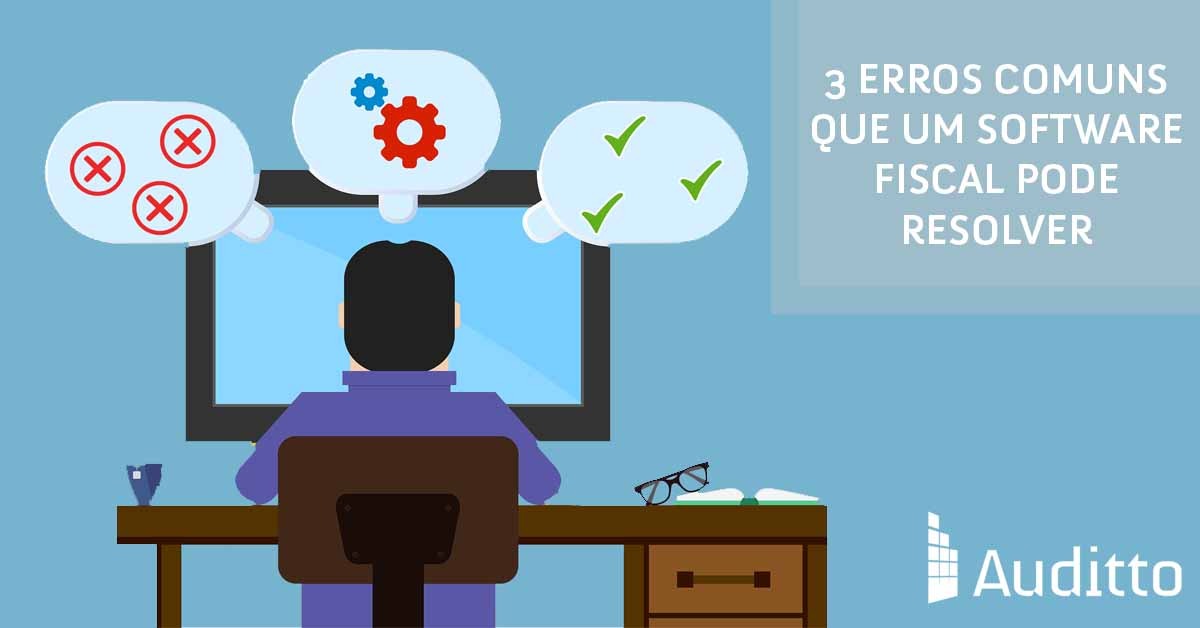 Post_blog_auditto_#16_3_erros_comuns_que_um_Software_fiscal_pode_resolver